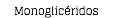 Monoglicéridos